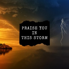 Praise You In This Storm
