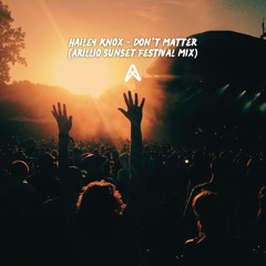 Hailey Knox - Don't Matter (Arillio Sunset Festival Mix)