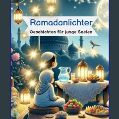 [PDF] ❤ Ramadanlichter: Ramdan Geschichten für junge Seelen <3 Ein Kinderbuch mit Gute Nachtgeschi