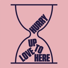 Hurry Up to Love Here (Extended Version)