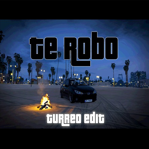 Te Robo (Turreo edit)