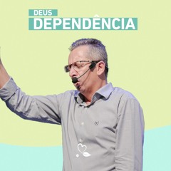 Deus Dependência | Pr. Luiz Carlos Lopes