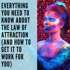 42 // Everything You Need to Know About the Law of Attraction (And How to Get it to Work For You)