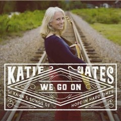 We Go On: Si Kahn's Songs of Hope in Hard Times by Katie Oates
