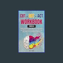 Read PDF 📖 CBT + DBT + ACT: 7 Books: Cognitive Behavioral Therapy, Dialectical Behavior Therapy, A