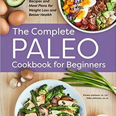+PDF BOOK%% The Complete Paleo Cookbook for Beginners: Recipes and Meal Plans for Weight Loss a
