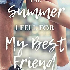 GET [EPUB KINDLE PDF EBOOK] The Summer I Fell for My Best Friend: A Sweet, Heart-Felt Summer Romance