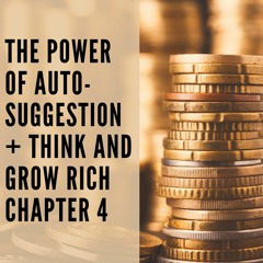 90 // The Power of Auto-Suggestion + Think and Grow Rich Chapter 4