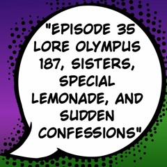 Episode 35: "Lore Olympus 187, Sisters, Special Lemonade, and Sudden Confessions" Ft. Bee & Panda