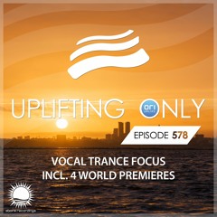 Uplifting Only 578 (Vocal Trance Focus) (March 7, 2024) {WORK IN PROGRESS}