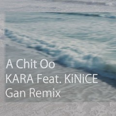 A Chit Oo- Gan Remix