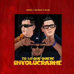 Anübix x Skarlet & Milan - Tu Lo Que Quiere Involucrarme