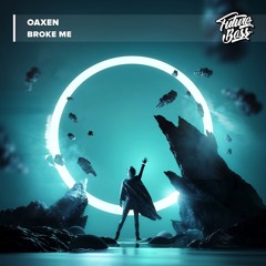 Oaxen - Broke Me [Future Bass Release]
