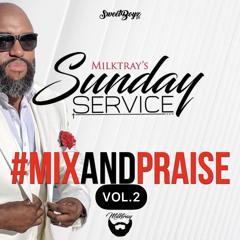 Milktray's Sunday Service Presents Mix & Praise 2