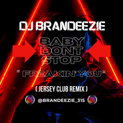 BRANDEEZIE X BABY DONT STOP X FREAKIN’ YOU (JERSEY CLUB REMIX)