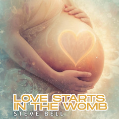 Love Starts in the Womb