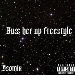 buss her up freestyle (YSOMIX)