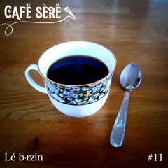 Cafë sèrë - 11 - Lé b·rzin