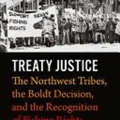 [Download PDF/Epub] Treaty Justice: The Northwest Tribes, the Boldt Decision, and the Recognition of