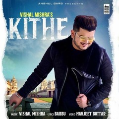 KITHE - Vishal Mishra Official Track