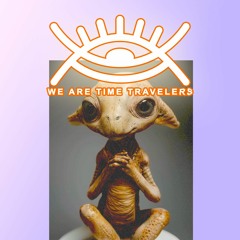 We Are Time Travelers - WATT 13042024 - GRK.FM 107.4 (ALIENNA & DimitriX)
