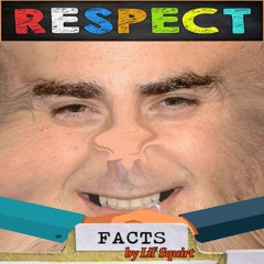 Respect Facts - Lil' Squirt