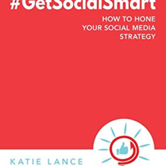 Access KINDLE 🖋️ #GetSocialSmart: How to Hone Your Social Media Strategy by  Katie L