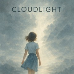 Cloudlight ～ 曇り空に射す、始まりの光 ～
