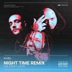 LOGE - NIGHT TIME (feat. Lethal V & JoJizzle) KHRI$TO REMIX