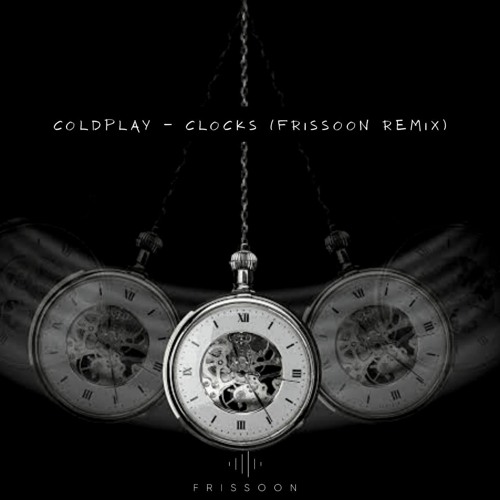 Coldplay - Clocks ( Frissoon Bootleg ) FREE DOWNLOAD