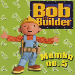 Bob the Builder-Mambo No.5