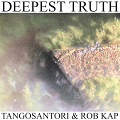 TANGOSANTORI - DEEPEST TRUTH prod. rob kap