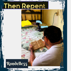Then Repent