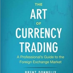 [Read] [KINDLE PDF EBOOK EPUB] The Art of Currency Trading: A Professional's Guide to