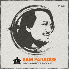 Gents & Dandy's Podcast 022 - Sam Paradise