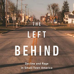 [Free] EBOOK ✓ The Left Behind: Decline and Rage in Small-Town America by  Robert Wut