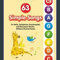 PDF/READ ❤ 63 Simple Songs for Bells, Xylophone, Glockenspiel, and Resonator Blocks. Without Music