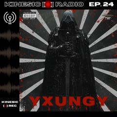 Kinesic Radio EP. 24 - YXUNGY
