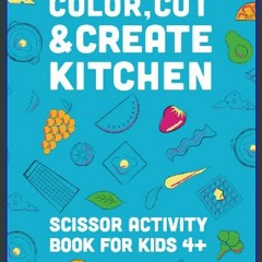$$EBOOK 📖 COLOR, CUT, & CREATE KITCHEN: SCISSOR ACTIVITY BOOK FOR KIDS AGE 4+ EBOOK