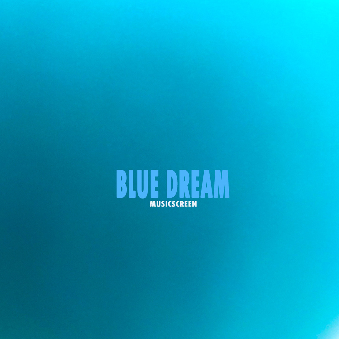 Stream Blue Dream by MusicScreen | Listen online for free on SoundCloud