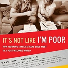 Read EBOOK 🗸 It's Not Like I'm Poor: How Working Families Make Ends Meet in a Post-W