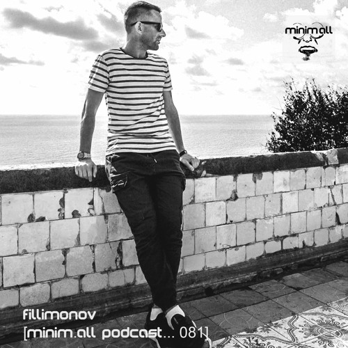 Fillimonov - Minim.all Podcast [081]