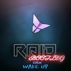 Wake Up - Eden (Raid Bootleg)