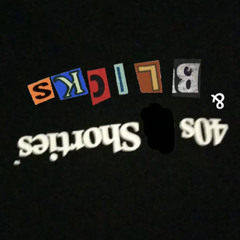 40s shorties & blicks