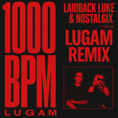 Laidback Luke & Nostalgix - 1000 BPM (Lugam Remix)