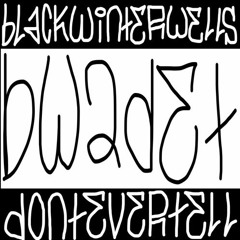 BLACKWINTERWELLS DONTEVERTELL - H E A V E N * * 2018 LEAK * *