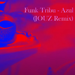 Funk Tribu - Azul (JOUZ REMIX)