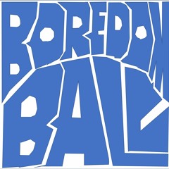 BOREDOM BALL  (Alfonso Llorente & Dan Lockhart) (Collab)