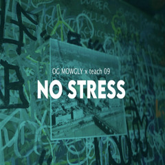 OG Mowgly Ft Teach 09 - No Stress