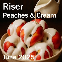 Riser - Peaches and Cream (June 2025)